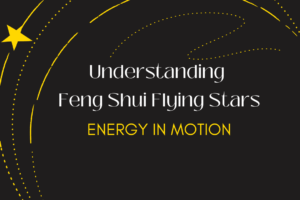 Understanding Feng Shui Flying Stars: Energy in Motion